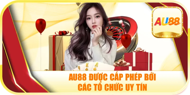 Au88 Được cấp phép bởi các tổ chức uy tín