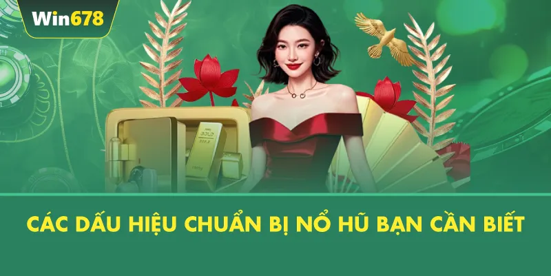 Các Dấu Hiệu Chuẩn Bị Nổ Hũ Bạn Cần Biết