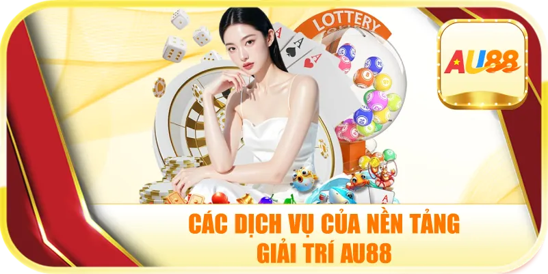 Các Dịch Vụ Của Nền tảng giải trí AU88