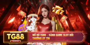 Nổ Hũ TG88 – Sảnh Game Slot Đổi Thưởng Uy Tín