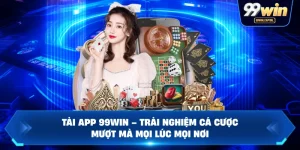 Tải App 99WIN – Trải Nghiệm Cá Cược Mượt Mà Mọi Lúc Mọi Nơi